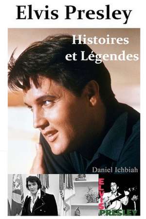 Elvis Presley, Histoires & Legendes de Daniel Ichbiah