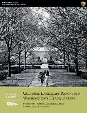 Cultural Landscape Report for Washington's Headquarters de Christopher M. Stevens