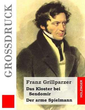 Das Kloster Bei Sendomir / Der Arme Spielmann (Grossdruck) de Franz Grillparzer