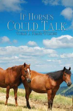 If Horses Could Talk de Vickie L. Peach Wilkins