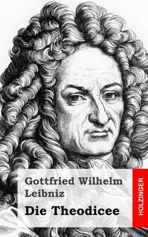 Die Theodicee de Gottfried Wilhelm Leibniz