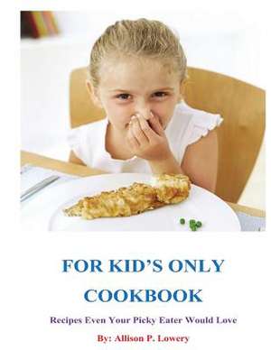 For Kid's Only Cookbook de Allison P. Lowery