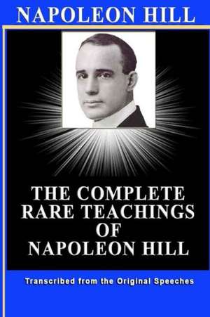 Napoleon Hill: The Complete Rare Teachings of Napoleon Hill de Patrick Doucette