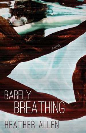 Barely Breathing de Heather Allen