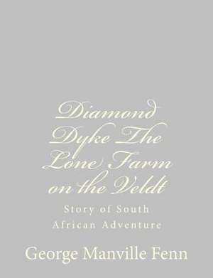 Diamond Dyke the Lone Farm on the Veldt de George Manville Fenn