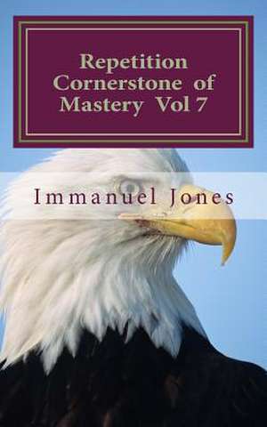 Repetition Cornerstone of Mastery Vol 7 de MR Immanuel Jones