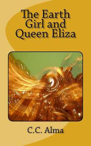 The Earth Girl and Queen Eliza de C. C. Alma