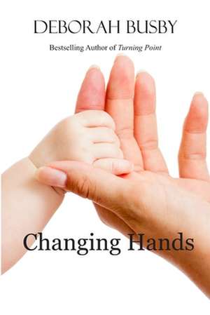 Changing Hands de Deborah Busby