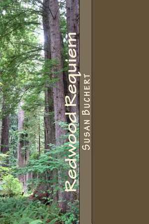 Redwood Requiem de Susan G. Buchert
