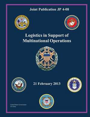 Joint Publication Jp 4-08 Logistics in Support of Multinational Operations 21 February 2013 de United States Government Us Army