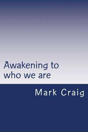 Awakening to Who We Are de Mark G. Craig Med