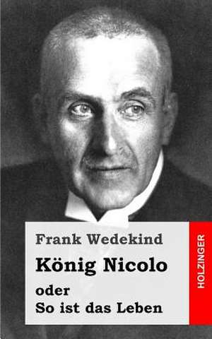 Konig Nicolo Oder So Ist Das Leben de Frank Wedekind