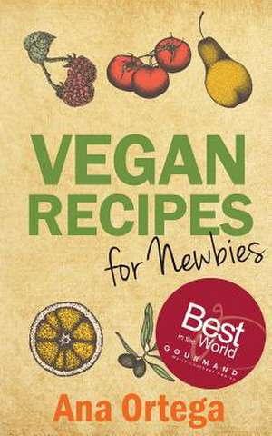 Vegan Recipes for Newbies de Ana Ortega