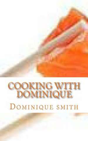 Cooking with Dominique de Dominique Smith