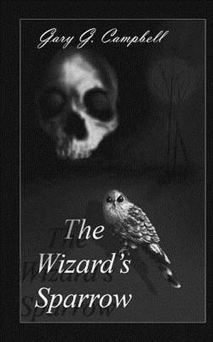 The Wizard's Sparrow de Gary G. Campbell