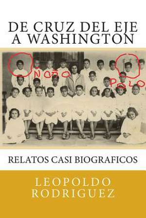 de Cruz del Eje a Washington de Leo Fn Rodriguez