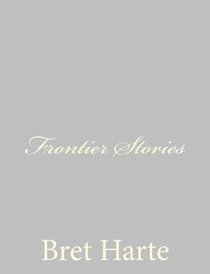 Frontier Stories de Bret Harte