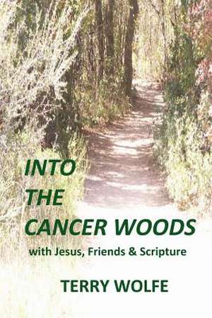 Into the Cancer Woods de Terry Wolfe