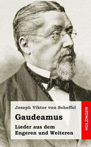 Gaudeamus. Lieder Aus Dem Engeren Und Weiteren de Joseph Viktor Von Scheffel