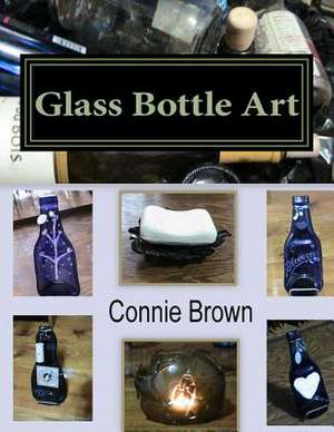 Glass Bottle Art de Connie M. Brown