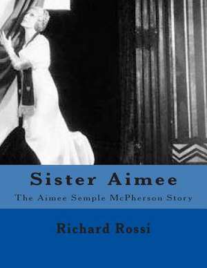 Sister Aimee de Richard a. Rossi Jr