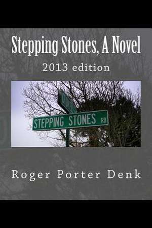 Stepping Stones, a Novel de Roger Porter Denk