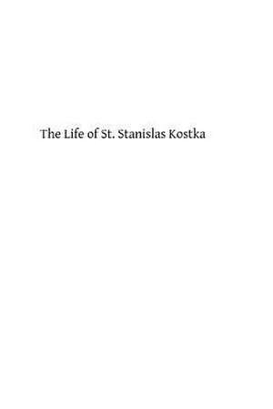 The Life of St. Stanislas Kostka de Anonymous Jesuit