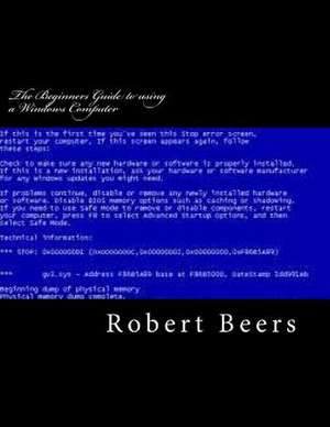 The Beginners Guide to Using a Windows Computer de MR Robert Lee Beers LLL