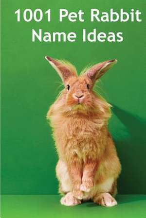 1001 Pet Rabbit Name Ideas de Alison Thompson