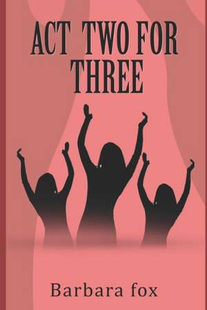 Act Two for Three de Barbara Fox