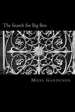 The Search for Big Ben de Moss Gardener