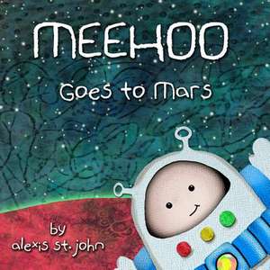 Meehoo Goes to Mars de Alexis St John