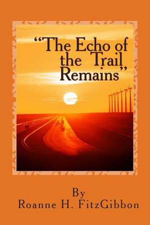 The Echo of the Trail Remains de Roanne H. Fitzgibbon