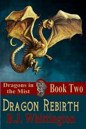 Dragon Rebirth de B. J. Whittington