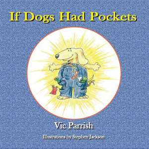 If Dogs Had Pockets de Vic Parrish