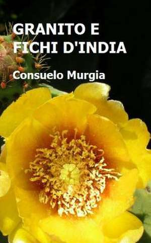 Granito E Fichi D'India de Consuelo Murgia