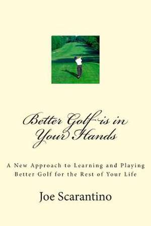 Better Golf Is in Your Hands de Joe Scarantino