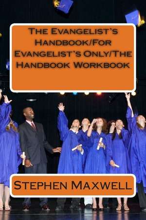 The Evangelist's Handbook/For Evangelist's Only/The Handbook Workbook de Rev Stephen Cortney Maxwell