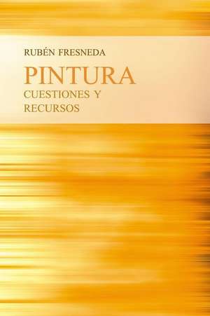 Pintura, Cuestiones y Recursos de Ruben Fresneda