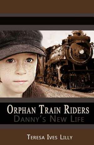 Orphan Train Riders Danny's New Life de Teresa Ives Lilly