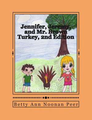 Jennifer, Jeremy, and Mr. Brown Turkey, 2nd Edition de Noonan Peer, Betty Ann