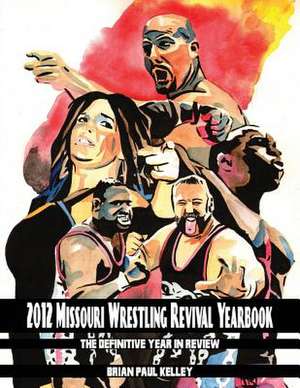 2012 Missouri Wrestling Revival Yearbook de Brian Paul Kelley