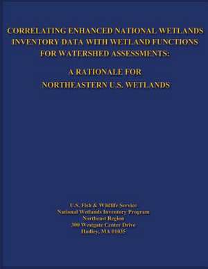 Correlating Enhanced National Wetlands Inventory Data with Wetland Functions for Watershed Assessments de U. S. Fish and Wildlife Service