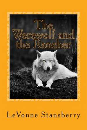 The Werewolf and the Rancher de Levonne Stansberry