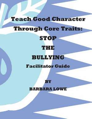 Teach Good Character Through Core Traits de Barbara Lowe