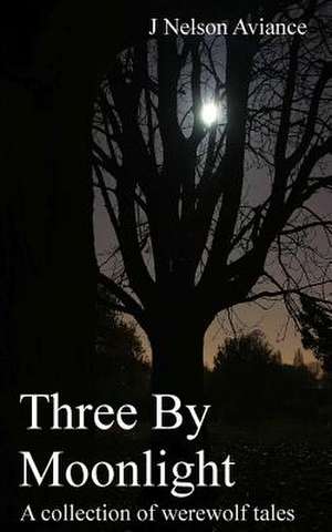 Three by Moonlight de J. Nelson Aviance