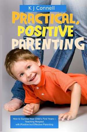 Practical. Positive Parenting de K. J. Connell