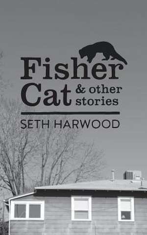 Fisher Cat and Other Stories de MR Seth J. Harwood