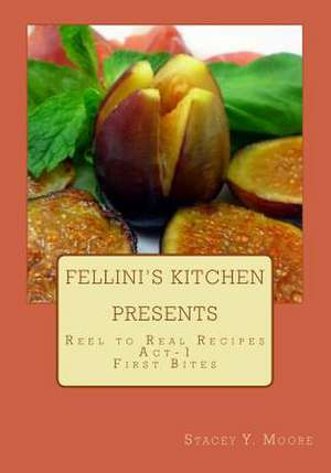 Fellini's Kitchen Presents - Reel to Real Recipes de MS Stacey Moore