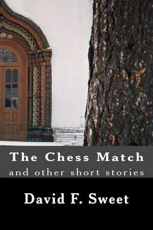 The Chess Match and Other Short Stories de David F. Sweet